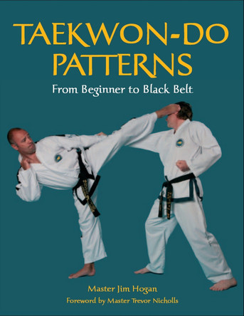 Taekwon-Do Patterns: From Beginner to Black Belt by Jim Hogan