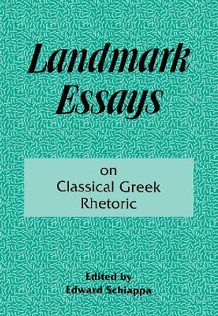 Landmark Essays on Classical Greek Rhetoric: Volume 3 by A. Edward Schiappa