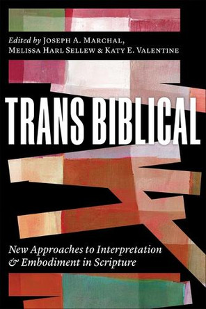 Trans Biblical: New Approaches to Interpretation and Embodiment in Scripture by Joseph A Marchal 9780664268893