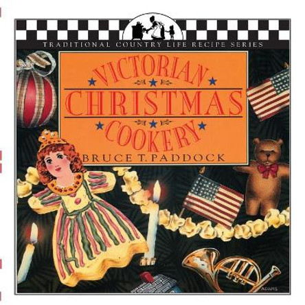 Victorian Christmas Cookery by Bruce T. Paddock