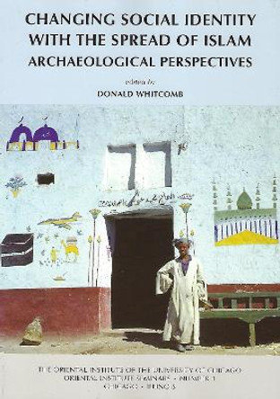 Changing Social Identity with the Spread of Islam: Archaeological Perspectives by Donald Whitcomb Changing Social Identity with the Spread of Islam: Archaeological Perspectives by Donald Whitcomb