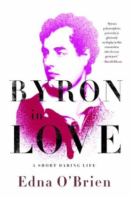 Byron in Love: A Short Daring Life by Edna O'Brien 9780393338478