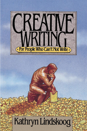 Creative Writing for People Who Can't not Write by Kathryn Lindskoog 9780310253211