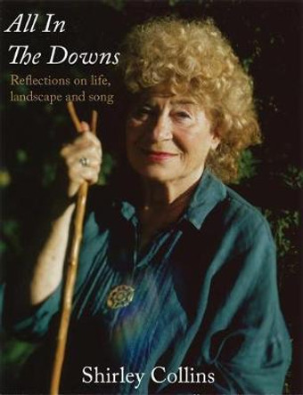 All in the Downs: Reflections on Life, Landscape, and Song by Shirley Collins