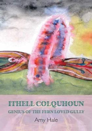 Ithell Colquhoun: Genius of The Fern Loved Gully by Amy Hale
