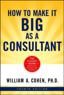 How to Make It Big as a Consultant by William Cohen 9780814410325