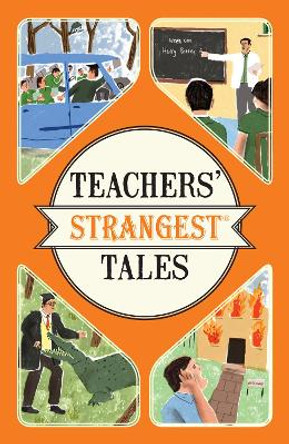 Teachers' Strangest Tales: Extraordinary but true tales from over five centuries of teaching by Iain Spragg