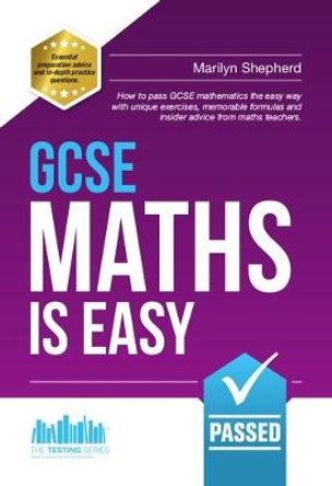 GCSE Maths is Easy: Pass GCSE Mathematics the Easy Way with Unique Exercises, Memorable Formulas and Insider Advice from Maths Teachers by Richard McMunn