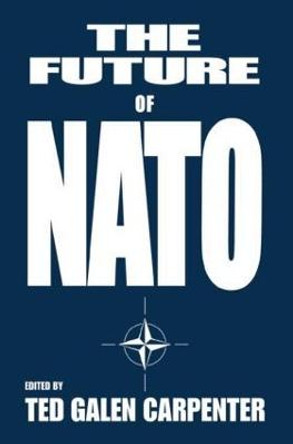 The Future of NATO by Ted Galen Carpenter