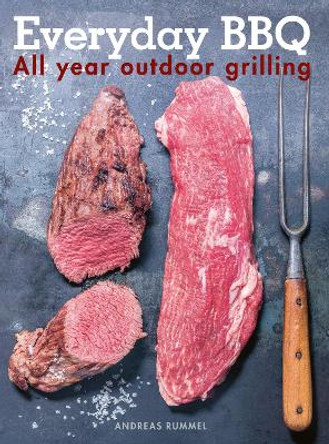 Everyday BBQ: All Year Outdoor Grilling by Andreas Rummel