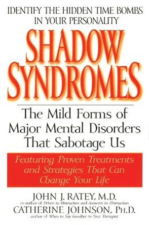 Shadow Syndromes: The Mild Forms of Mental Disorder That Sabotage Us by Dr. John J. Ratey 9780553379594