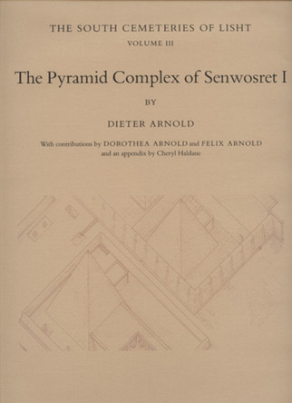 The Pyramid Complex of Senwosret I: The South Cemeteries of Lisht Volume III by Dieter Arnold 9780870996122 The Pyramid Complex of Senwosret I: The South Cemeteries of Lisht Volume III by Dieter Arnold 9780870996122