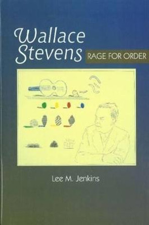 Wallace Stevens: Rage for Order by Lee M. Jenkins