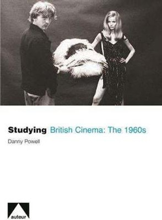 Studying British Cinema: The 1960s by Danny Powell