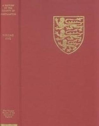 The Victoria History of the County of Northampto - V. The Hundred of Cleley by Philip Riden