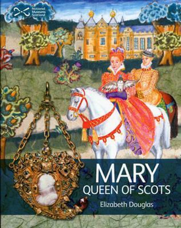 Mary Queen of Scots by Elizabeth Douglas