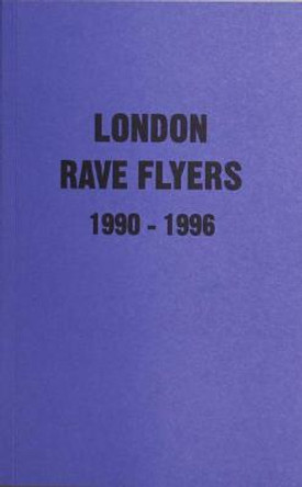 London Rave Flyers 1990 - 1996 by Matt Acornley