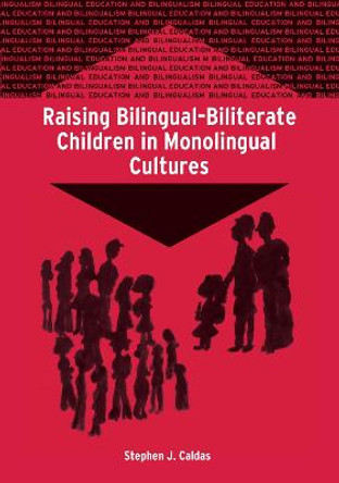 Raising Bilingual-Biliterate Children in Monolingual Cultures by Stephen J. Caldas