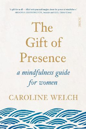 The Gift of Presence: a mindfulness guide for women by Caroline Welch