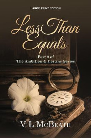 Less Than Equals: Part 2 of The Ambition & Destiny Series by VL McBeath