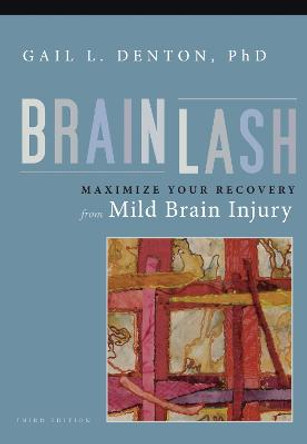 Brainlash: Maximize Your Recovery From Brain Injury by Gail L. Denton