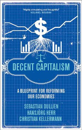 Decent Capitalism: A Blueprint for Reforming our Economies by Sebastian Dullien 9780745331102