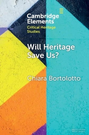 Will Heritage Save Us?: Intangible Cultural Heritage and the Sustainable Development Turn by Chiara Bortolotto 9781009509107