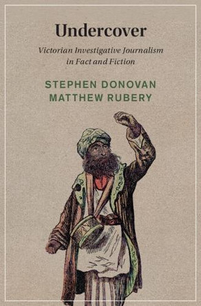Undercover: Victorian Investigative Journalism in Fact and Fiction by Stephen Donovan 9781009586399