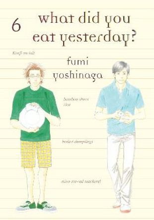 What Did You Eat Yesterday, Vol. 6 by Fumi Yoshinaga