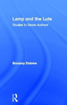 Lamp and the Lute: Studies in Seven Authors by Bonamy Dobree