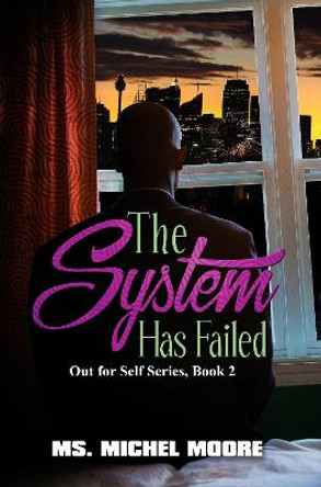 The System Has Failed: Out for Self Series, Book 2 by Michel Moore