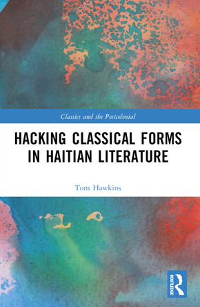 Hacking Classical Forms in Haitian Literature by Tom Hawkins 9781032310060