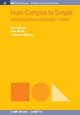 From Complex to Simple: Interdisciplinary stochastic models by Dan A Mazilu 9781643271224