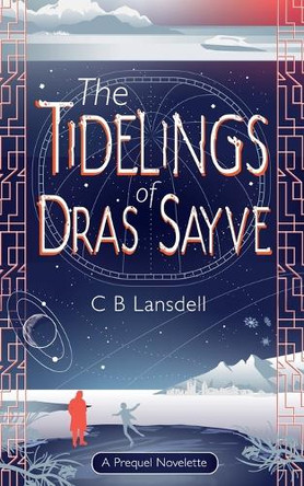 The Tidelings of Dras Sayve: A Novelette by C B Lansdell 9781037022272