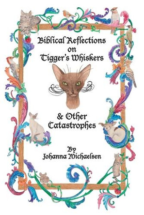 Biblical Reflections on Tigger's Whiskers and Other Catastrophes by Johanna Michaelsen 9781039165199