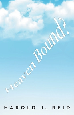 Heaven Bound? by Harold J Reid 9781038305213