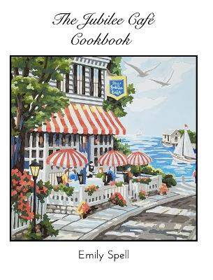 The Jubilee Cafe Cookbook by Emily Spell 9781034478133