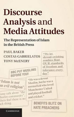 Discourse Analysis and Media Attitudes: The Representation of Islam in the British Press by Paul Baker 9781107008823