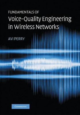 Fundamentals of Voice-Quality Engineering in Wireless Networks by Avi Perry 9781107407183