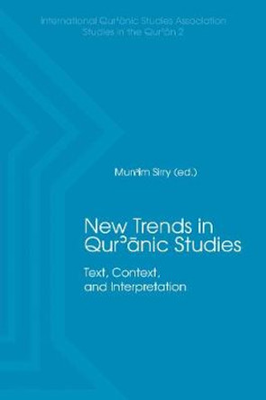 New Trends in Qur'ānic Studies: Text, Context, and Interpretation by Mun'im Sirry