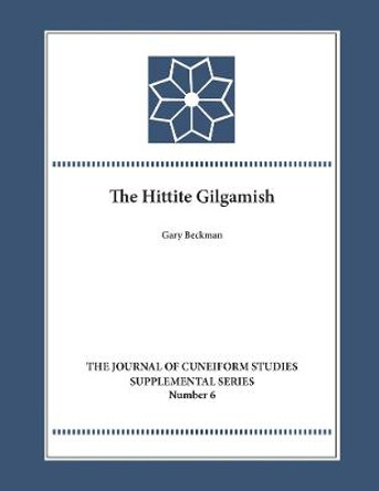 The Hittite Gilgamesh by Gary M. Beckman