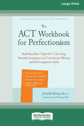 The ACT Workbook for Perfectionism: Build Your Best (Imperfect) Life Using Powerful Acceptance and Commitment Therapy and Self-Compassion Skills [Large Print 16 Pt Edition] by Jennifer Kemp 9781038726445