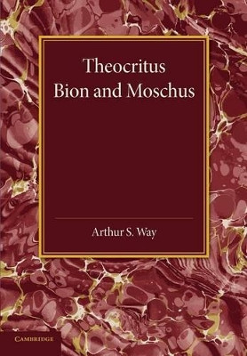 Theocritus, Bion and Moschus: Translated into English Verse by Arthur S. Way 9781107696730