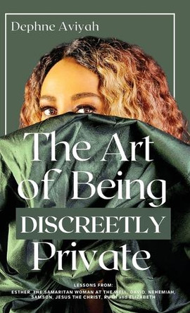 The Art of Being Discreetly Private by Dephne Aviyah 9781068313318