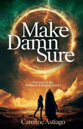 Make Damn Sure: Book Two in the Shadows and Regrets Series by Caroline Astiago 9781068569708