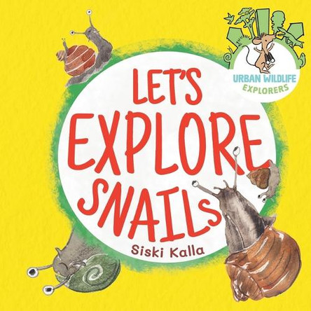 Let's Explore Snails!: An Urban Wildlife Explorers book by Siski Kalla 9781068612251 Let's Explore Snails!: An Urban Wildlife Explorers book by Siski Kalla 9781068612251