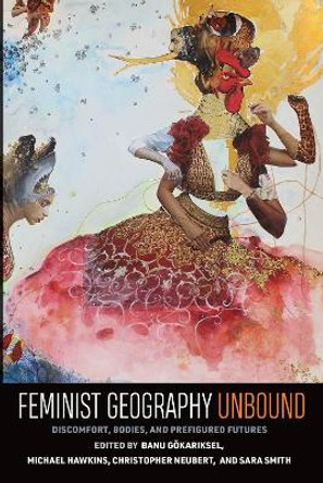 Feminist Geography Unbound: Discount, Bodies, and Prefigured Futures by Banu Goerkariksel