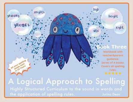 A Logical Approach To Spelling Book 3 Phonics Spelling: Spelling Phonics by Jurina Dean 9781068721106