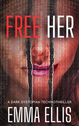 Free Her: A dark dystopian technothriller by Emma Ellis 9781068760020