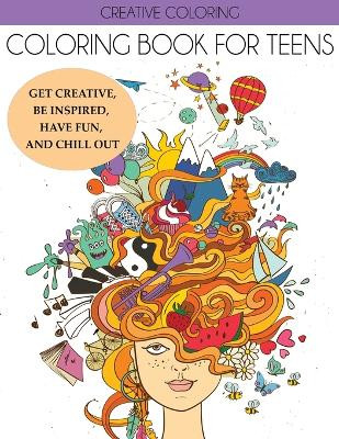 Coloring Book for Teens: Get Creative, Be Inspired, Have Fun, and Chill Out by Creative Coloring 9781087814162